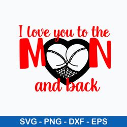 i love you to the moon and back svg, moon svg, png dxf eps file