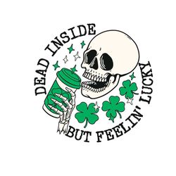 dead inside but feelin' lucky st patrick day skeleton svg