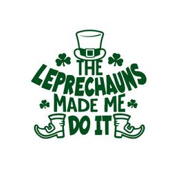 the leprechauns made me do it st patricks day svg cutting files