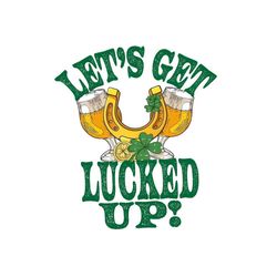 st patrick's lets get lucked up patrick's day funny png sublimation