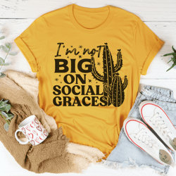 i'm not big on social graces tee