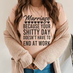 marriage because your shitty day doesn’t have to end at work tee