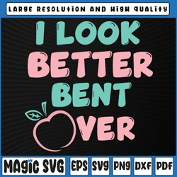 I Look Better Bent Over Svg, Peach Booty Svg, I Look better bent Over Svg, Valentine Day, Digital Download
