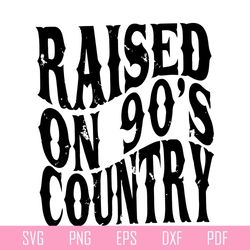 raised on 90s country vintage 90s country svg cutting files