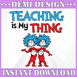 teaching is my thing svg, teacher svg, thing one thing two svg, dr seuss svg, read across america, cut files, dxf, png