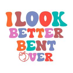 i look better bent over peach booty svg graphic designs files