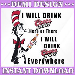 i will drink coors light here or there i will drink coors light everywhere png dr.seus png printing download