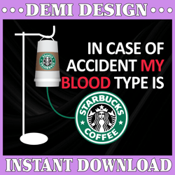 in case of accident my blood type is starbucks coffee png dr.seus png printing download