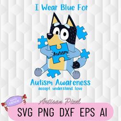 i wear blue for autism awareness bluey svg, accept understand love autism month svg