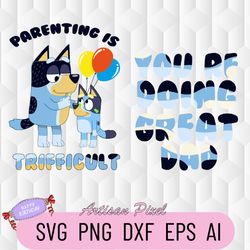 bluey youre doing great dad svg, parenting is trifficult svg, dad life svg, fathers day gift svg, birthday gifts for dad