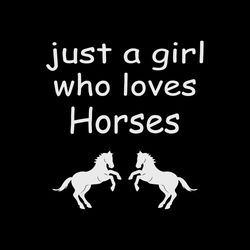 just a girl who loves horses svg for cricut sublimation files