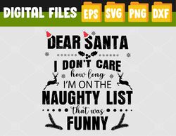 dear santa i don't care how long i'm on the naughty list. it was funny svg, eps, png, dxf, digital download