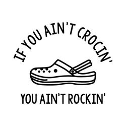 if you ain't crocin' you ain't rockin croc humor svg cutting files