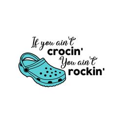 if you ain't crocin' you ain't rockin' funny saying svg cutting files