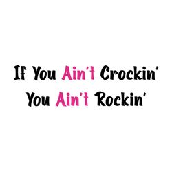 if you aint crockin you aint rockin funny crocs lover svg