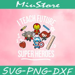 i teach future super heroes svg, chibi marvel avengers character svg,png,dxf,clipart,cricut