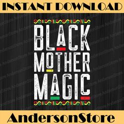 black mother magic african american mothers day juneteenth, black history month, blm, freedom, black woman, since 1865