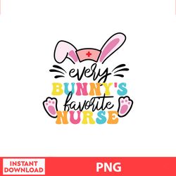 Every Bunny Favorite Nurse Easter Png, Easter Bunny Png, Easter Kids, Easter Character , Easter Bundle Png, Digital file