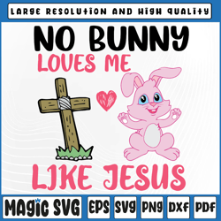 No Bunny Loves Me Like Jesus Svg, Easter Day Christian Svg, Christian Easter Svg, Easter, Sublimation Download