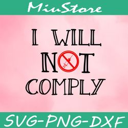 I Will Not Comply With Vaccinations Svg,png,dxf,cricut