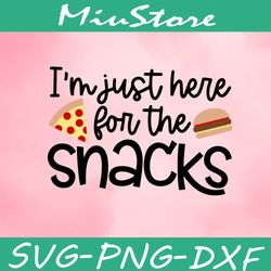 Im Just Here For The Snacks Svg,png,dxf,cricut