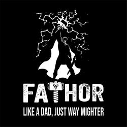 fathor like a hero dad just way mighter svg, fathers day svg, happy fathers day, father gift svg, daddy svg, daddy gift,