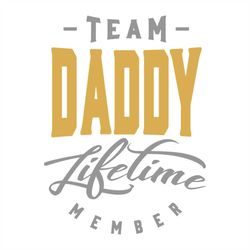 team daddy life time member svg, fathers day svg, happy fathers day, father gift svg, daddy svg, daddy gift, daddy life,