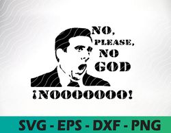 michael scott "the office" "no! god no please no" ,svg, png, dxf, eps, digital