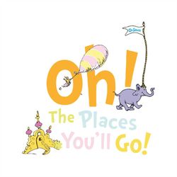 oh the places you'll go svg, dr seuss svg, places svg, go svg, horton elephant svg, the cat in the hat svg, dr. seuss sv