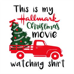 this is my hallmark, christmas movies, watching shit svg, christmas svg, truck svg, pinetree svg, merry christmas svg, c