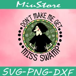 dont make me get miss swamp svg, miss nelson svg,png,dxf,cricut