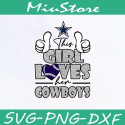 this girl loves her cowboy svg, girly dallas cowboys nfl svg,png,dxf,cricut