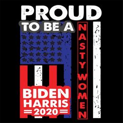 proud to be a nasty woman biden harris feminism svg