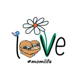 love mom life daisy bird hippie flower sloth svg, mothers day svg, mom svg, sloth svg, mom life svg, hippie flower svg,