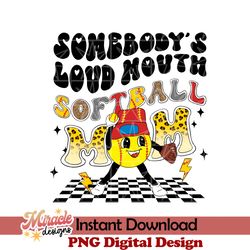 somebodys loud mouth softball mom sublimation