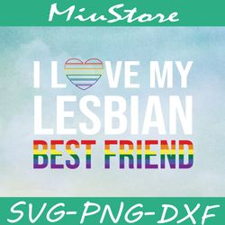 i love my lesbian best friend lgbt svg,png,dxf,cricut