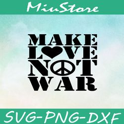 make love not war svg, peace svg,png,dxf,cricut