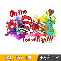 oh the places you will go png sublimation, dr seuss day png, read across america day, dr seuss svg design png sublimatio