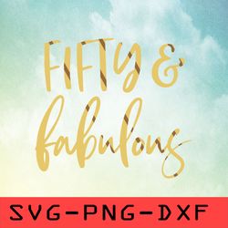 fifty and fabulous svg,png,dxf,cricut,cut file,clipart