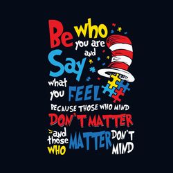 autism awareness be who you are and say what you feel svg, awareness svg, autism dr seuss svg, autism cat in the hat svg