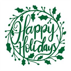 Happy Holidays Svg, Holiday Svg, Happy Svg, Happy Holiday Decoration Svg, Holiday Design Svg, Wreath Svg, Happy Svg, Hap