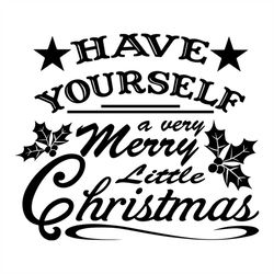 have yourself a very merry little christmas svg, christmas svg, yourself svg, christmas gift svg, merry christmas svg, c