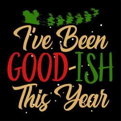 i have been goodish this year svg, christmas svg, happy new year svg, christmas gift svg, merry christmas svg, christmas