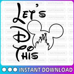 disney, let's do this, castle, minnie, mickey, mouse, ears, icon, head, digital, download, tsvg , cut file, svg, iron on