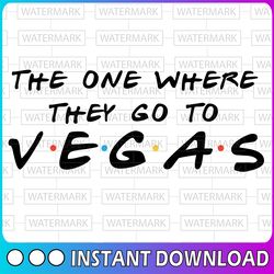 the one where they go to vegas cut file for silhouette and cricut, instant download, svg, png, dxf, and pdf printable te