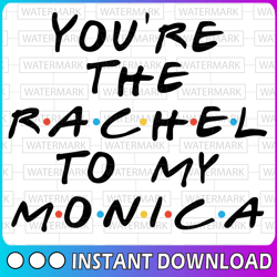 you're rachel to my monica friends style letters image svg friend tv show eps vector download files png cut files zip dx