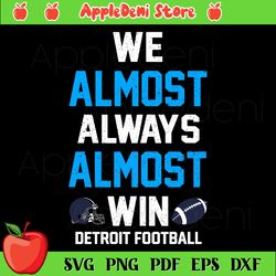 we almost always almost win svg, sport svg, detroit football svg, nfl teams svg