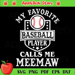 my favorite baseball player calls me meemaw svg, sport svg, baseball svg, meemaw svg