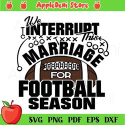 the interrupt this marriage for football season svg, sport svg