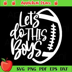 football lets do this boys svg, sport svg, football mom svg